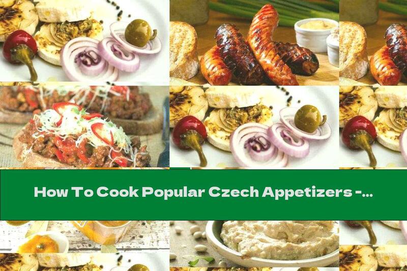 How To Cook Popular Czech Appetizers - Part One - Recipe