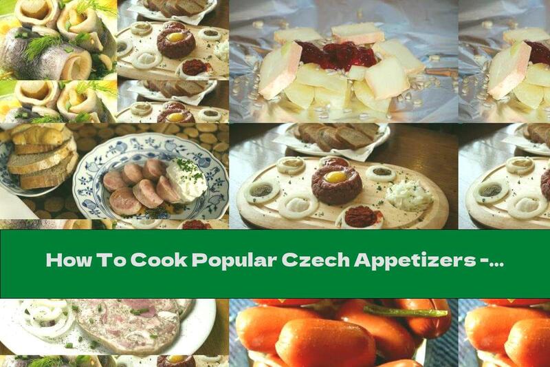 How To Cook Popular Czech Appetizers - Part Two - Recipe