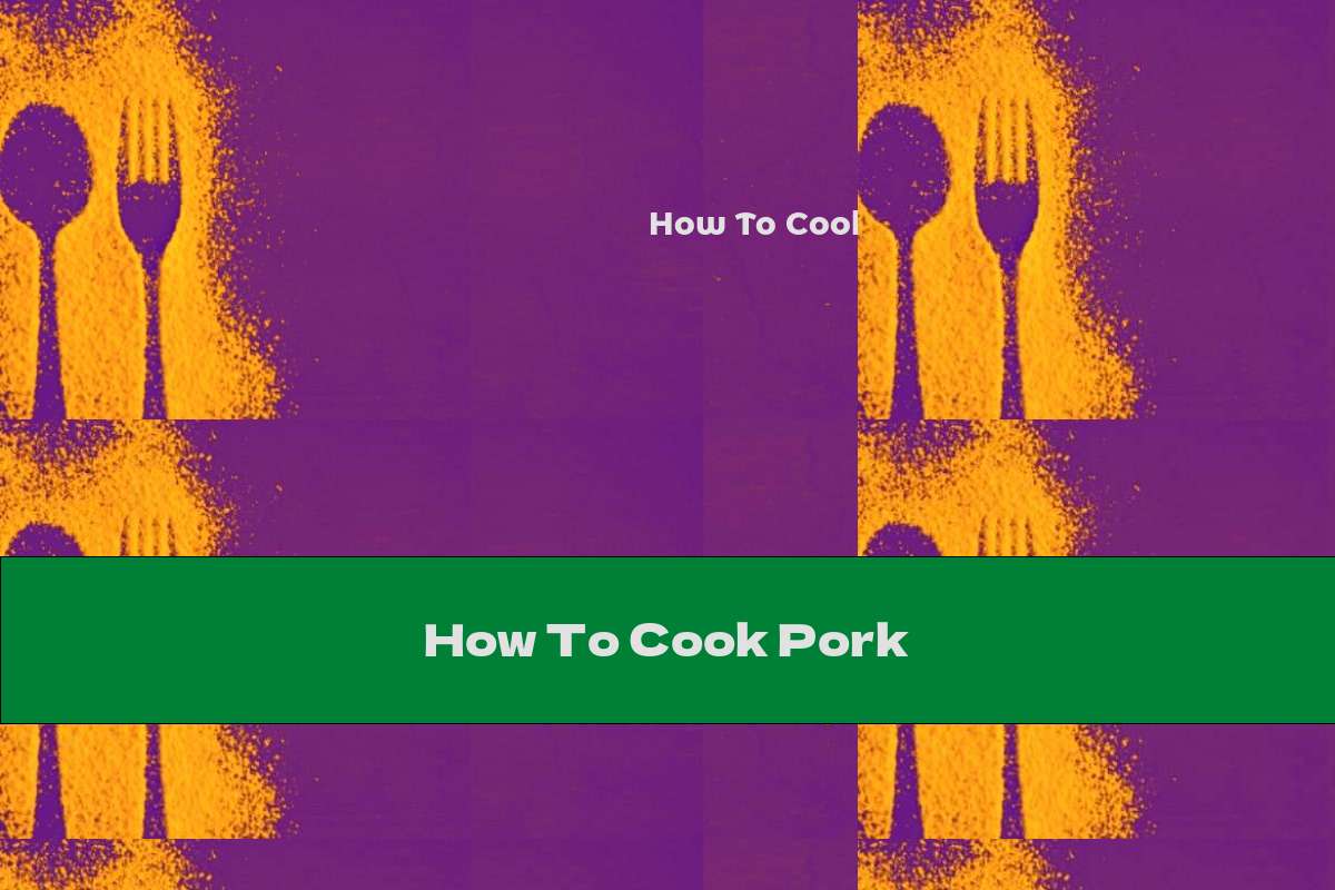 How To Cook Pork