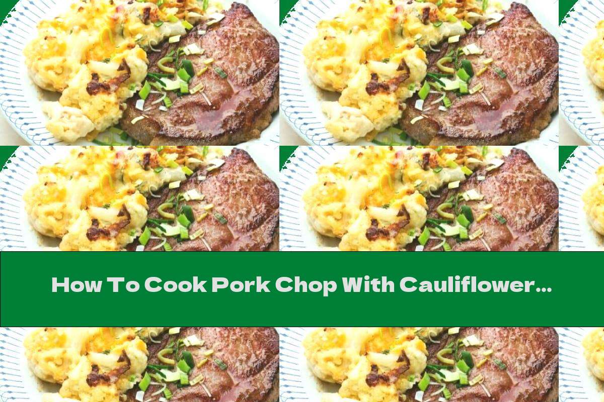How To Cook Pork Chop With Cauliflower Gratin - Recipe