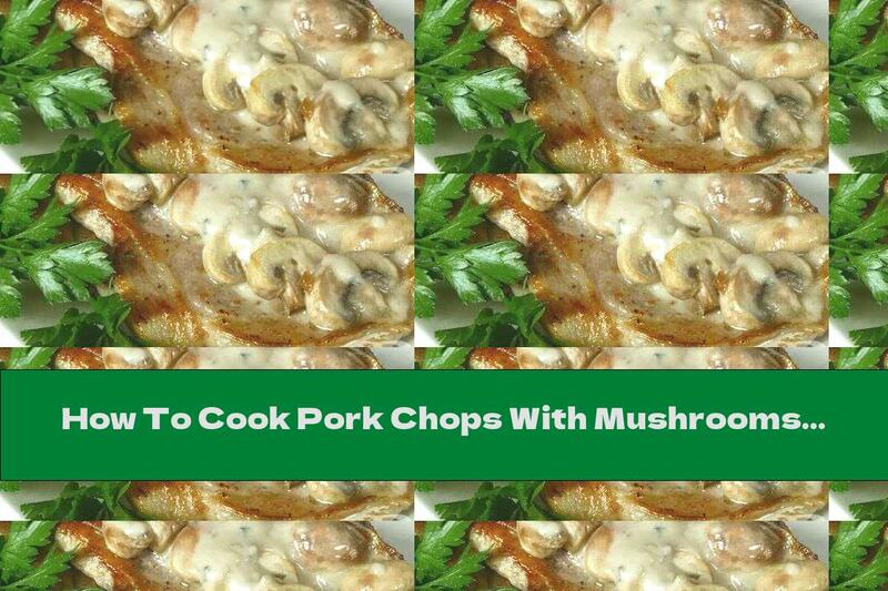 How To Cook Pork Chops With Mushrooms - Recipe