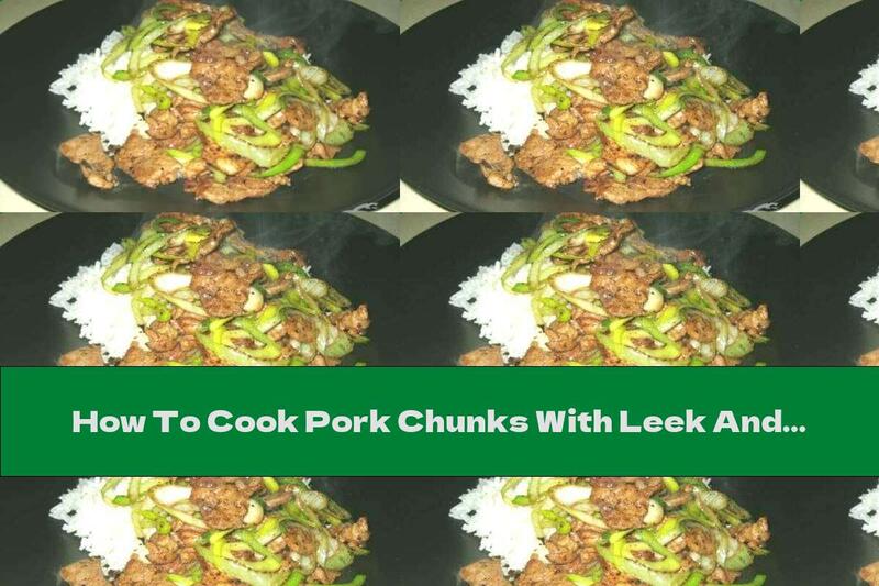 How To Cook Pork Chunks With Leek And Soy Sauce - Recipe