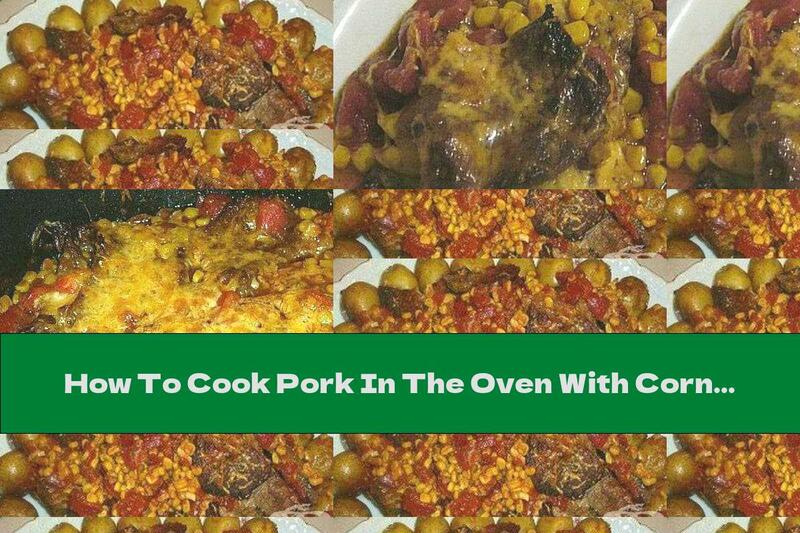How To Cook Pork In The Oven With Corn And Tomatoes - Recipe