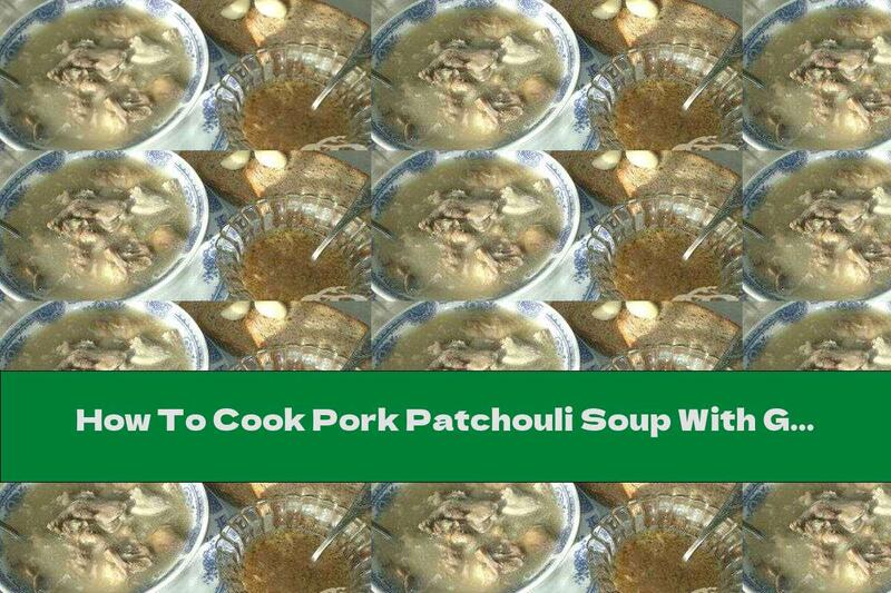 How To Cook Pork Patchouli Soup With Garlic - Recipe