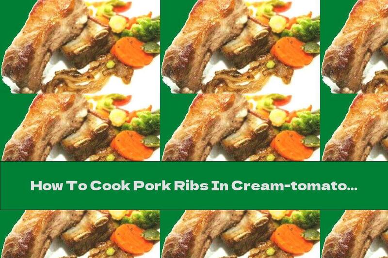 How To Cook Pork Ribs In Cream-tomato Marinade - Recipe