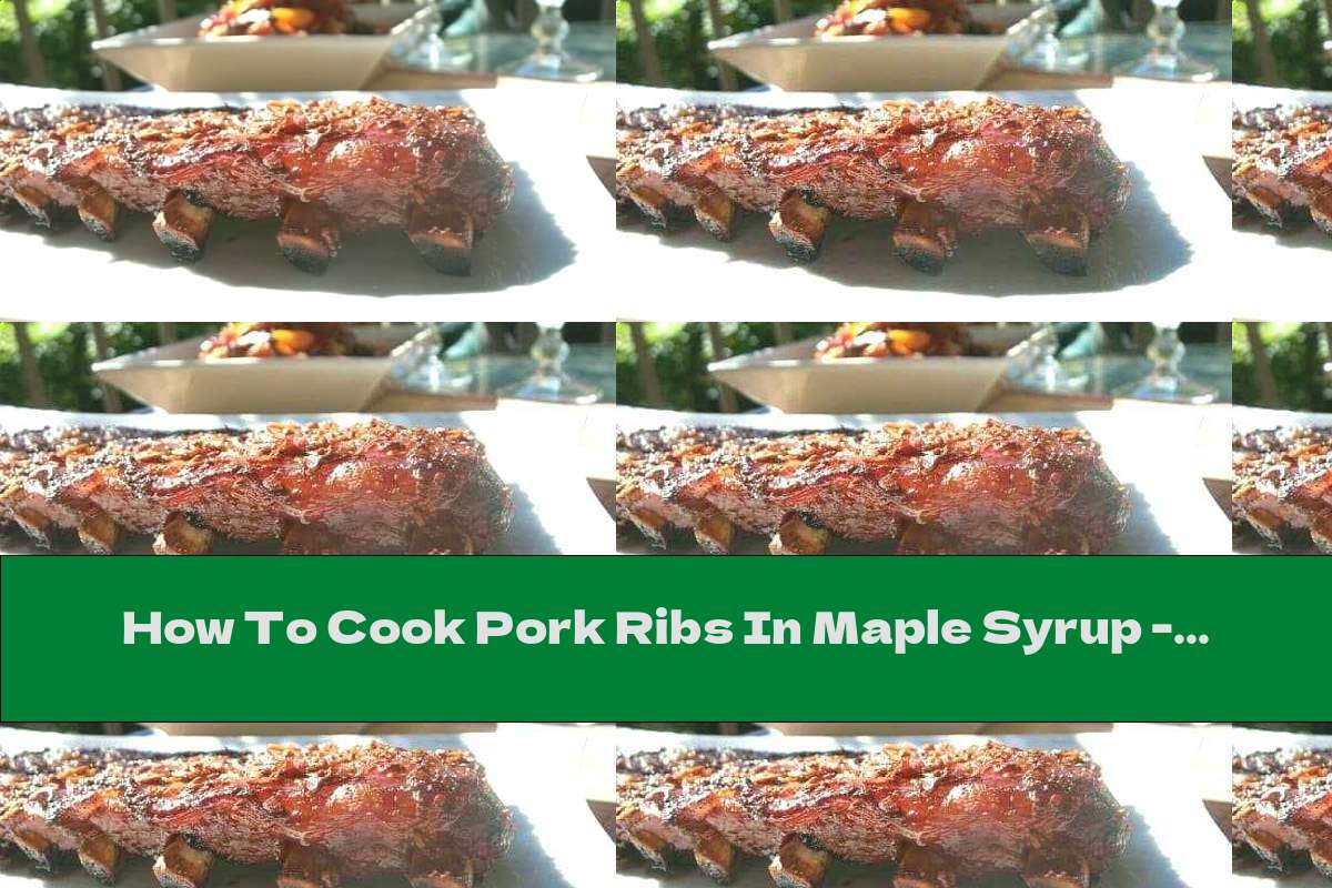 How To Cook Pork Ribs In Maple Syrup - Recipe