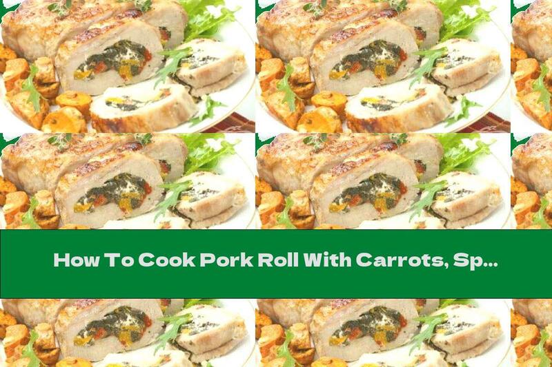 How To Cook Pork Roll With Carrots, Spinach And Cheese - Recipe
