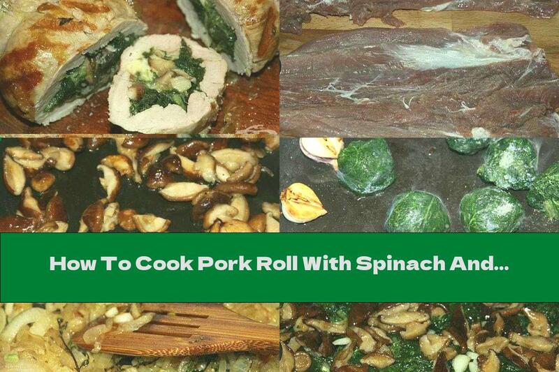 How To Cook Pork Roll With Spinach And Mushrooms - Recipe