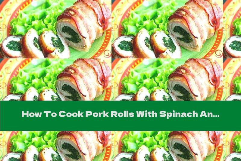 How To Cook Pork Rolls With Spinach And Bacon - Recipe