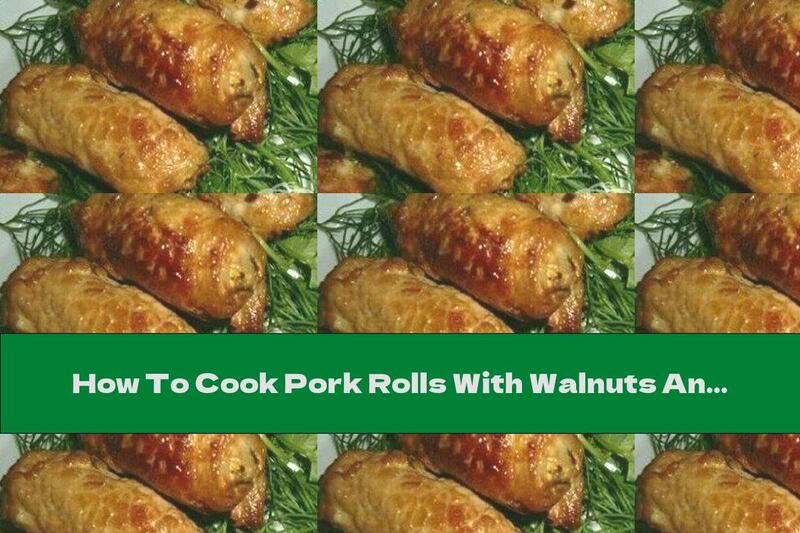 How To Cook Pork Rolls With Walnuts And Garlic - Recipe