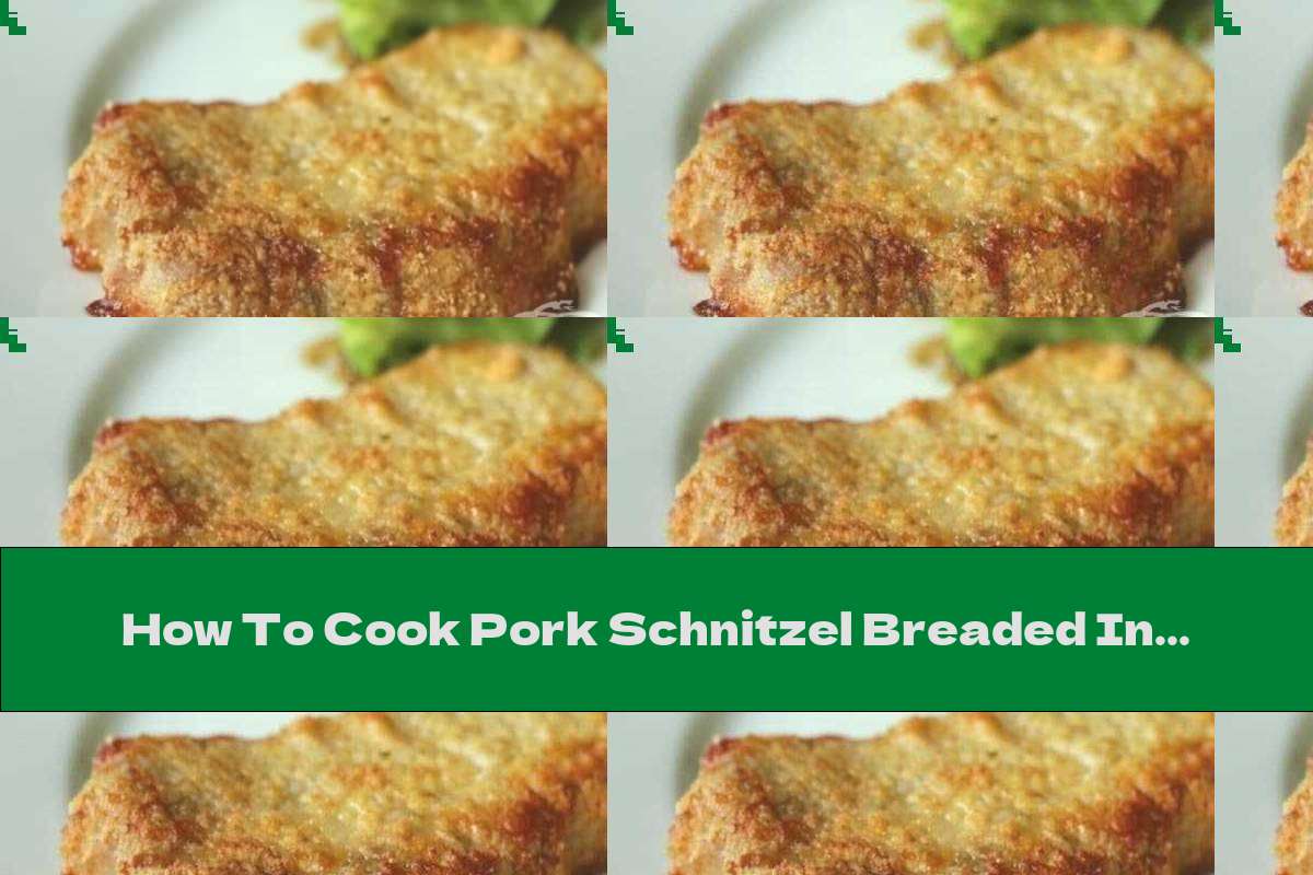 How To Cook Pork Schnitzel Breaded In Parmesan Recipe This Nutrition