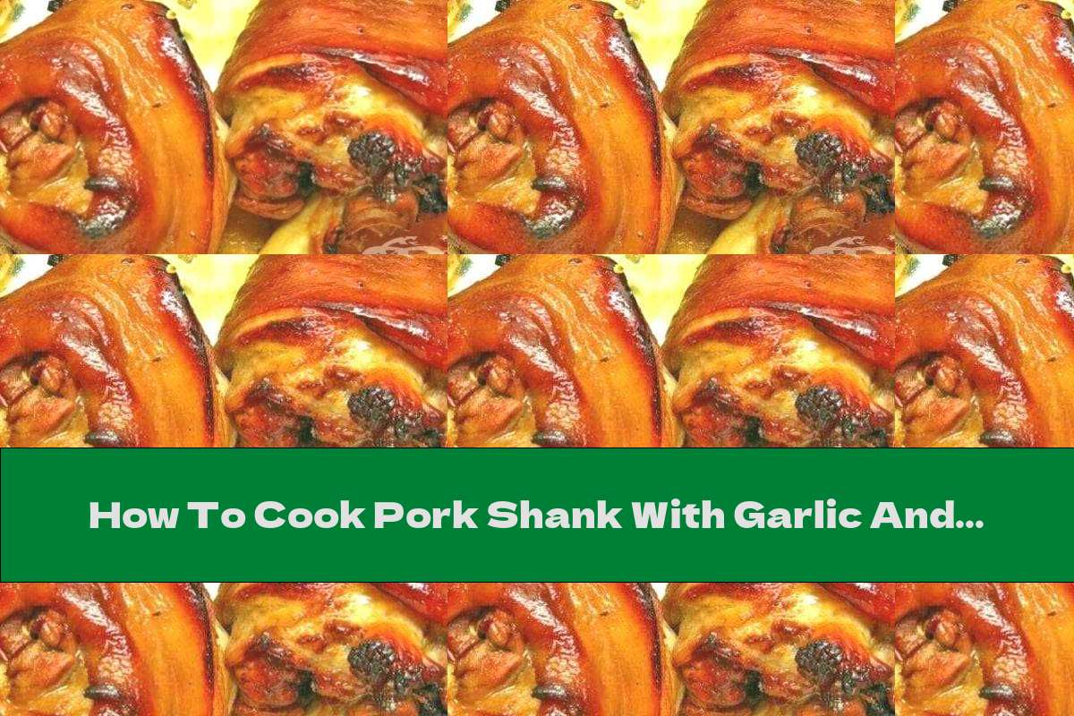 How To Cook Pork Shank With Garlic And Basil In The Oven Recipe