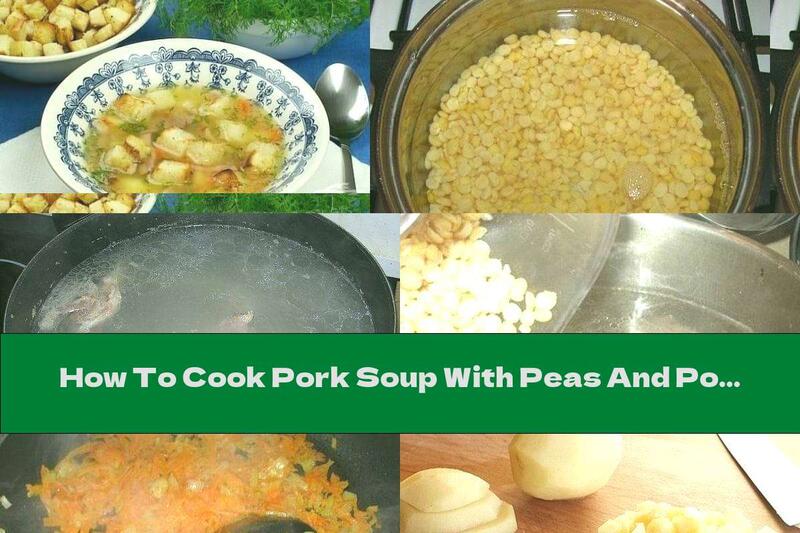 How To Cook Pork Soup With Peas And Potatoes - Recipe
