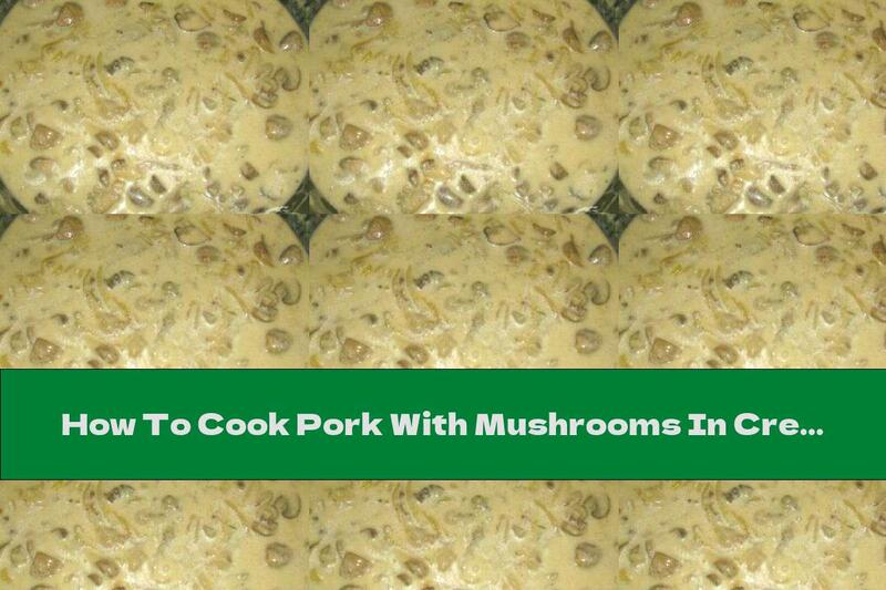 How To Cook Pork With Mushrooms In Cream - Recipe