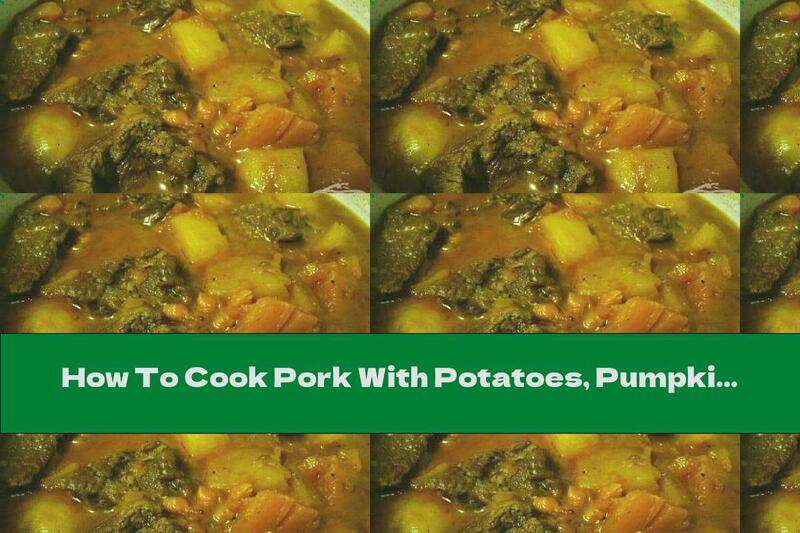How To Cook Pork With Potatoes, Pumpkin And White Wine - Recipe