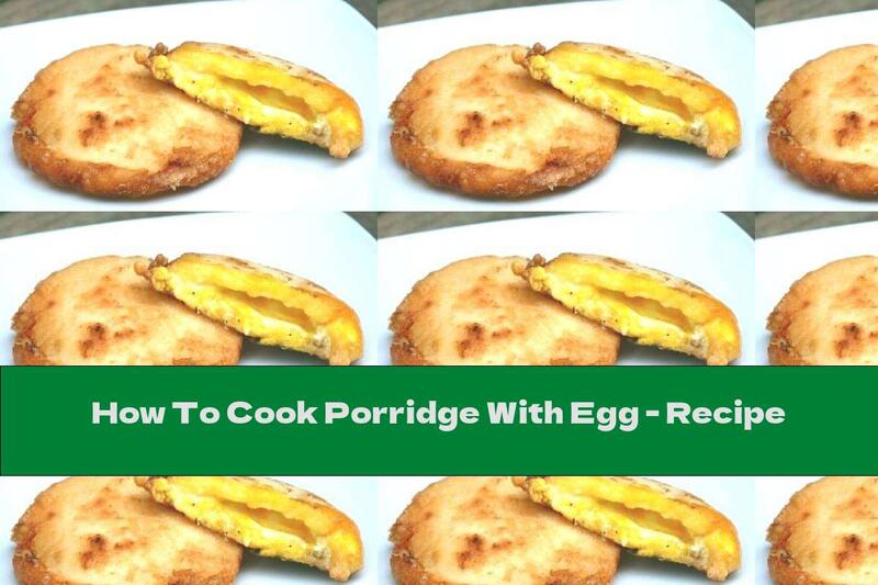 How To Cook Porridge With Egg - Recipe