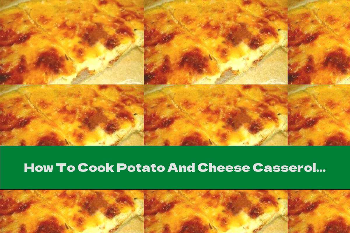 How To Cook Potato And Cheese Casserole With Butter - Recipe