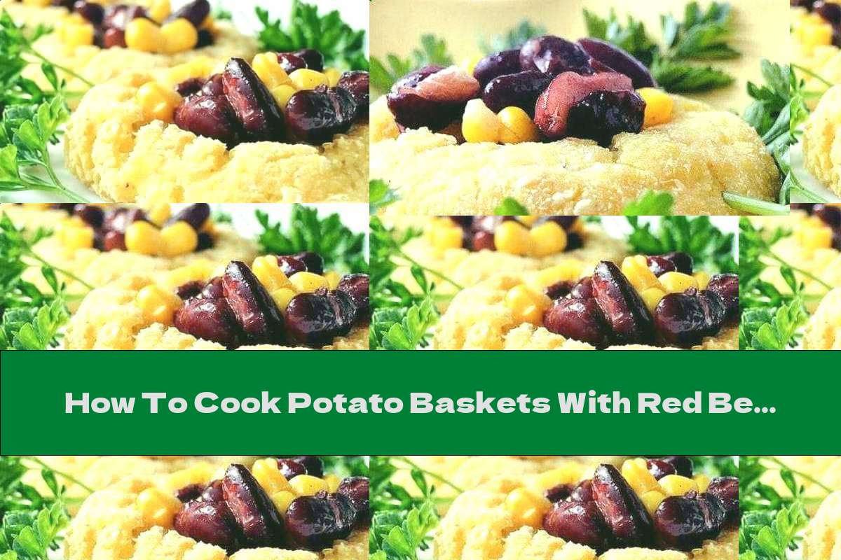 How To Cook Potato Baskets With Red Beans, Corn And Cheese - Recipe