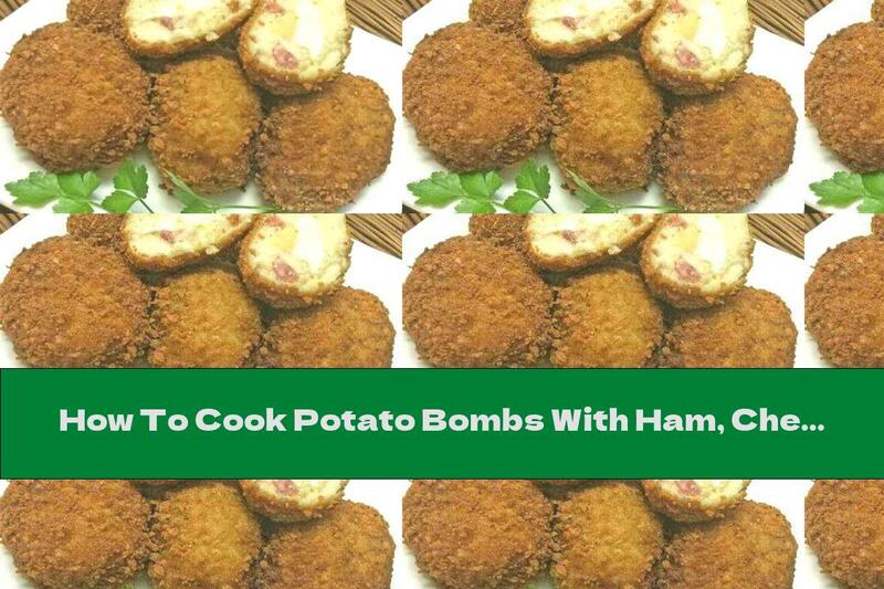 How To Cook Potato Bombs With Ham, Cheese And Boiled Eggs - Recipe