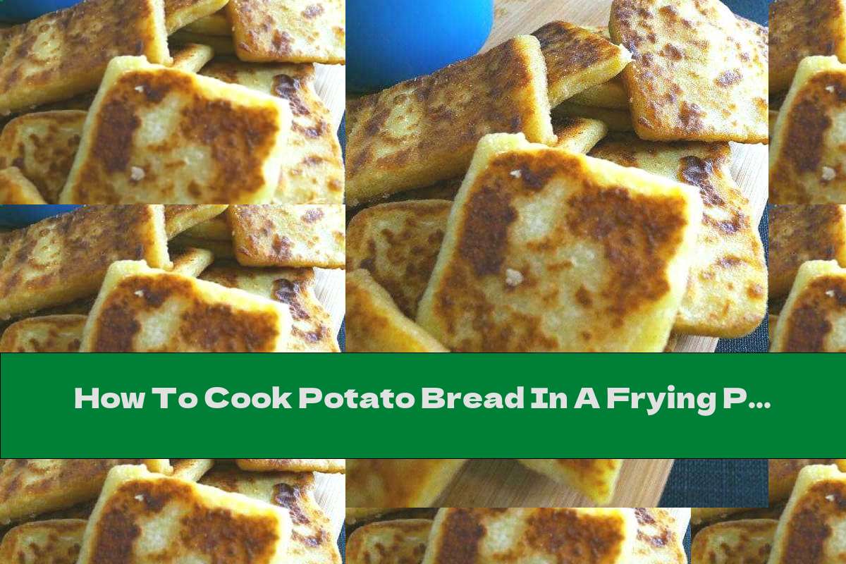 How To Cook Potato Bread In A Frying Pan Recipe This Nutrition