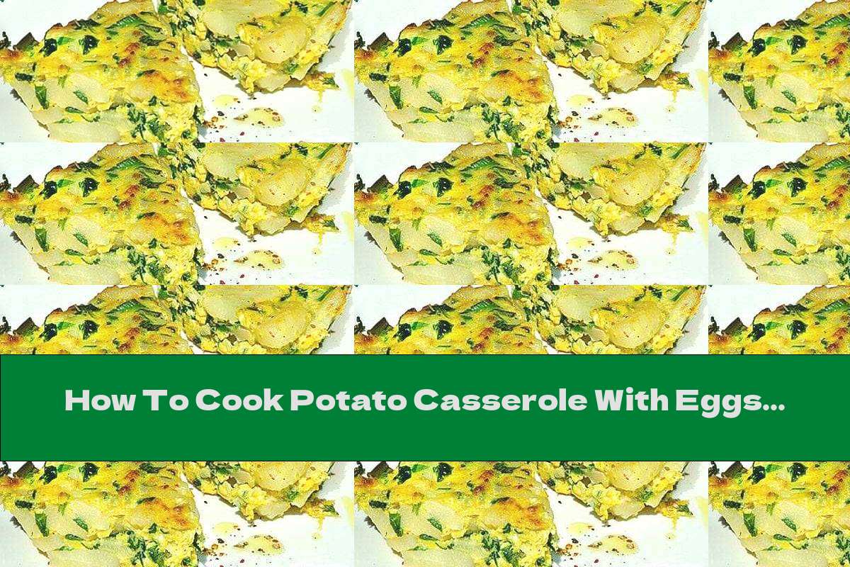 How To Cook Potato Casserole With Eggs And Spinach Recipe This