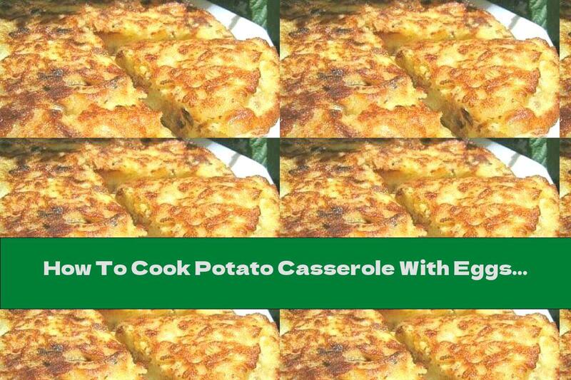 How To Cook Potato Casserole With Eggs - Recipe