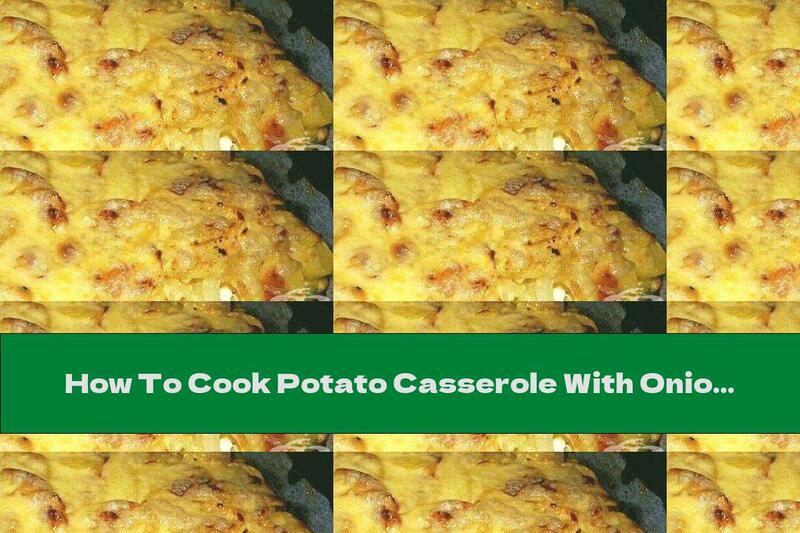 How To Cook Potato Casserole With Onion And Yellow Cheese - Recipe