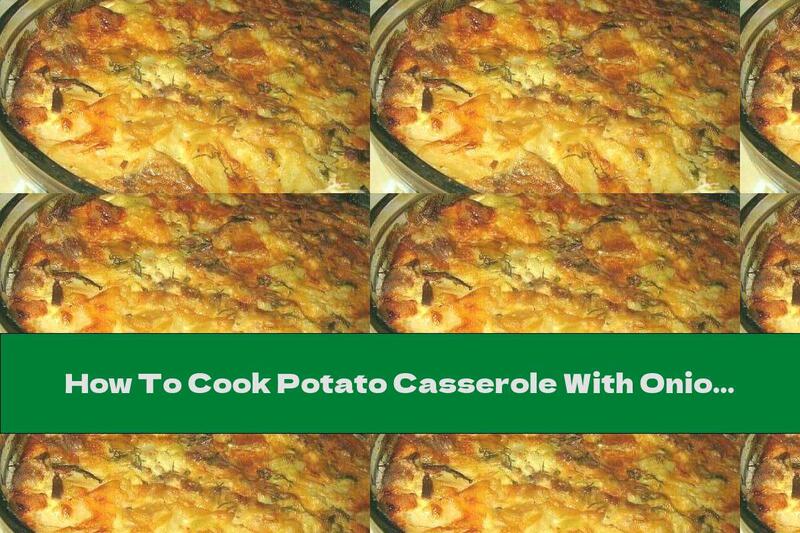 How To Cook Potato Casserole With Onions And Topping - Recipe
