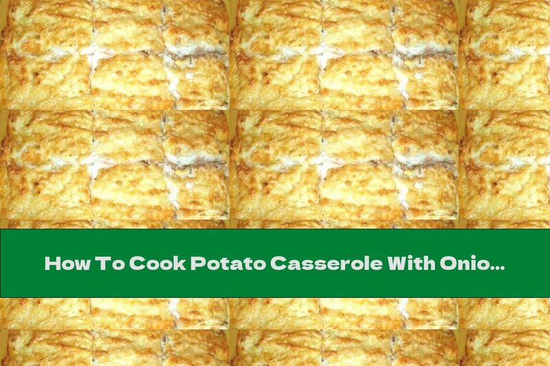 How To Cook Potato Casserole With Onions - Recipe
