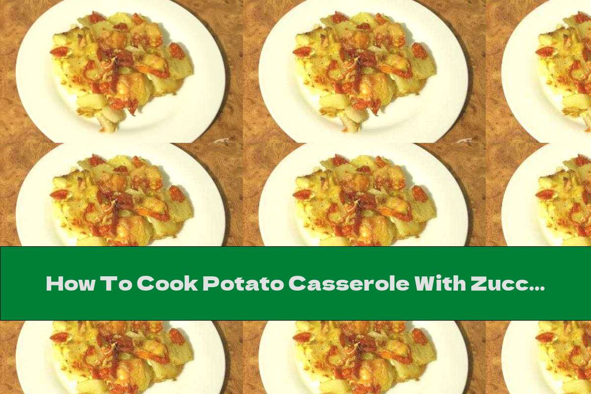 How To Cook Potato Casserole With Zucchini, Sausage And Cheese - Recipe