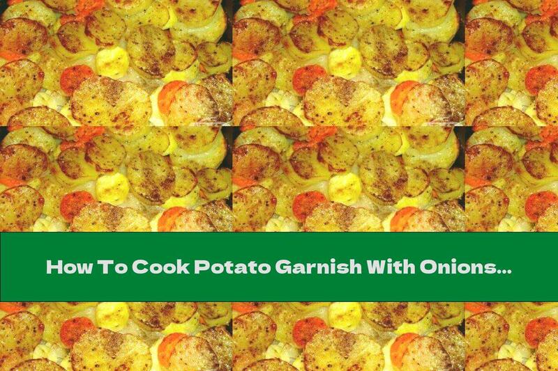 How To Cook Potato Garnish With Onions And Carrots - Recipe