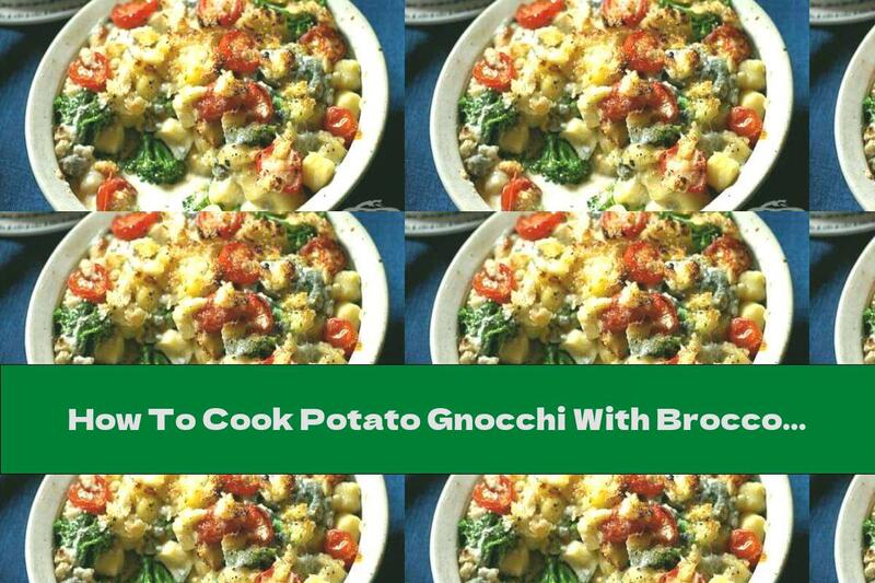How To Cook Potato Gnocchi With Broccoli, Tomatoes And Gorgonzola - Recipe