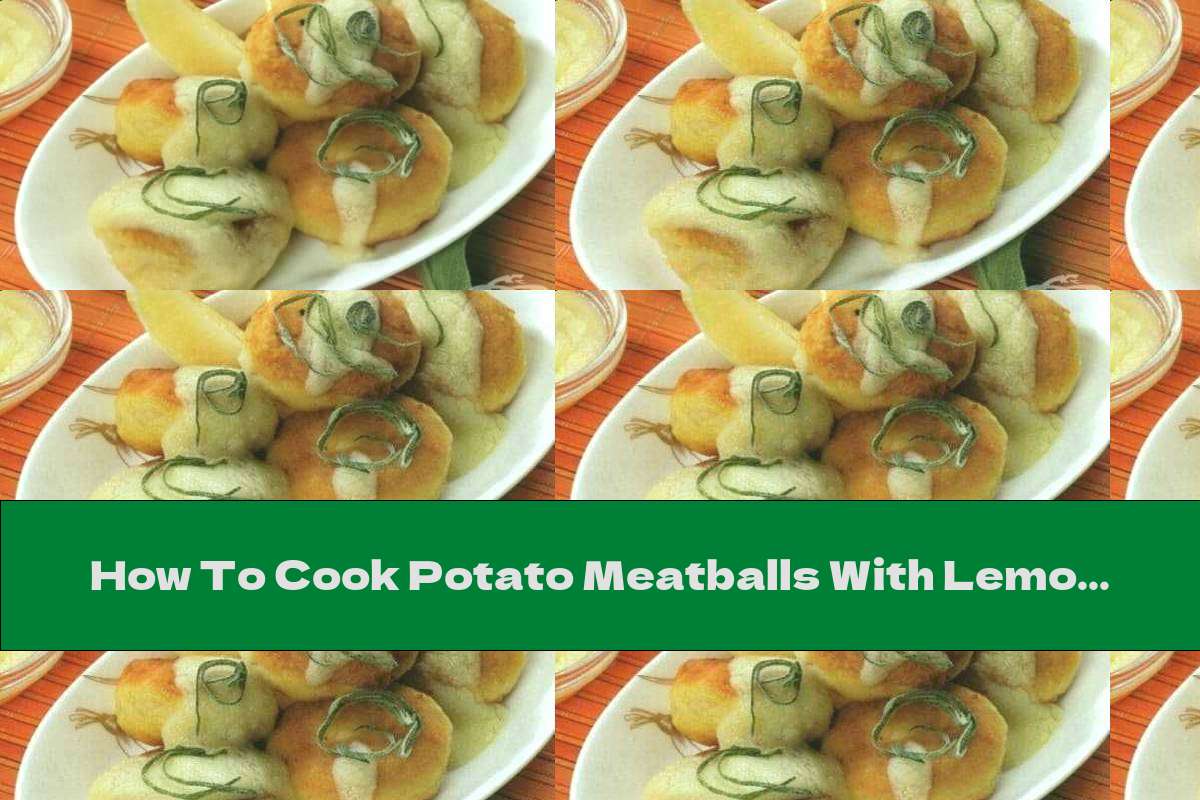 How To Cook Potato Meatballs With Lemon Sauce - Recipe