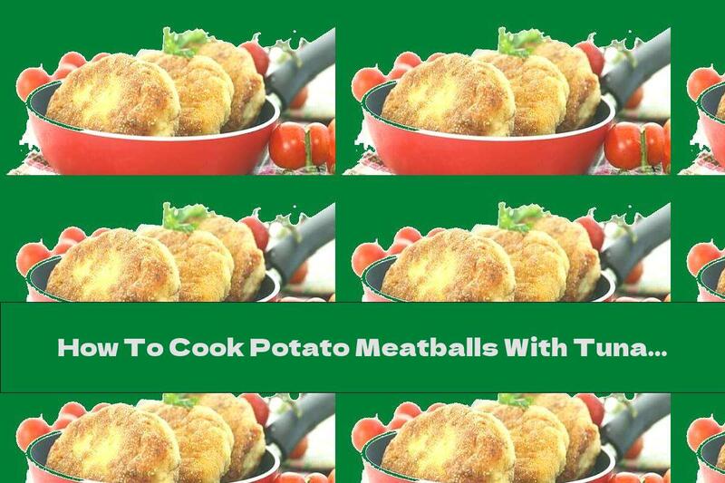 How To Cook Potato Meatballs With Tuna And Garlic - Recipe