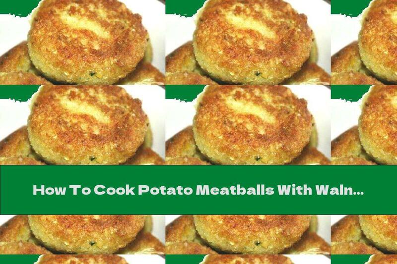 How To Cook Potato Meatballs With Walnuts And Garlic - Recipe