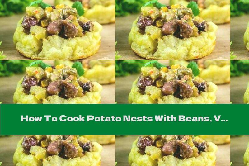 How To Cook Potato Nests With Beans, Vegetables And Nuts - Recipe