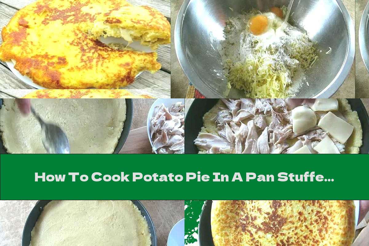 How To Cook Potato Pie In A Pan Stuffed With Chicken And Cheese - Recipe