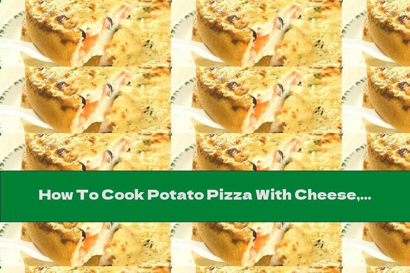 How To Cook Potato Pizza With Cheese, Tomatoes And Olives - Recipe