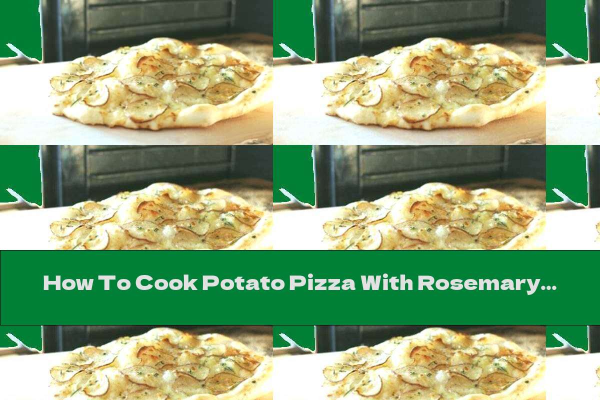 How To Cook Potato Pizza With Rosemary - Recipe