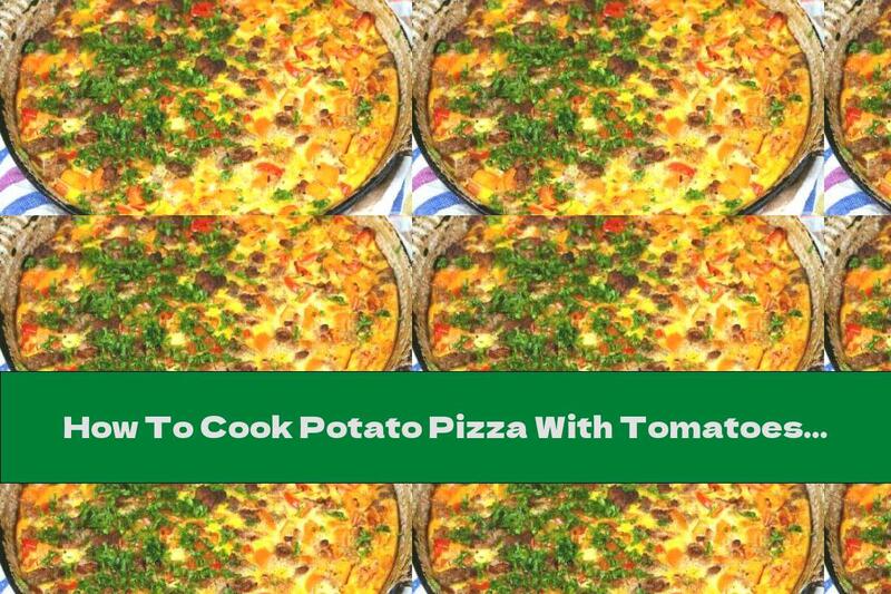 How To Cook Potato Pizza With Tomatoes And Bacon - Recipe