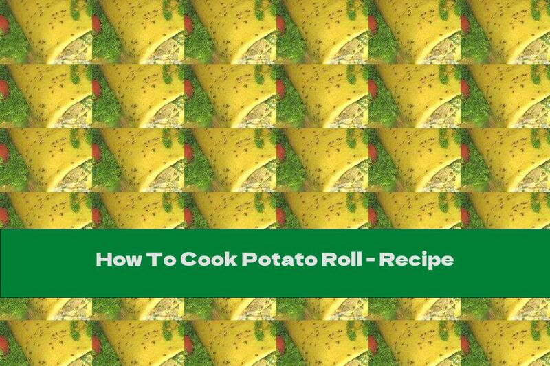 How To Cook Potato Roll - Recipe