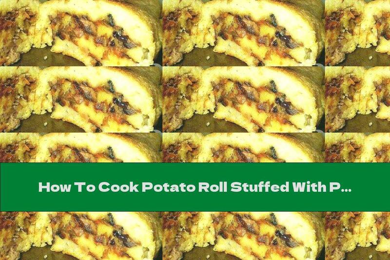 How To Cook Potato Roll Stuffed With Pickles, Mushrooms, Onions And Garlic - Recipe