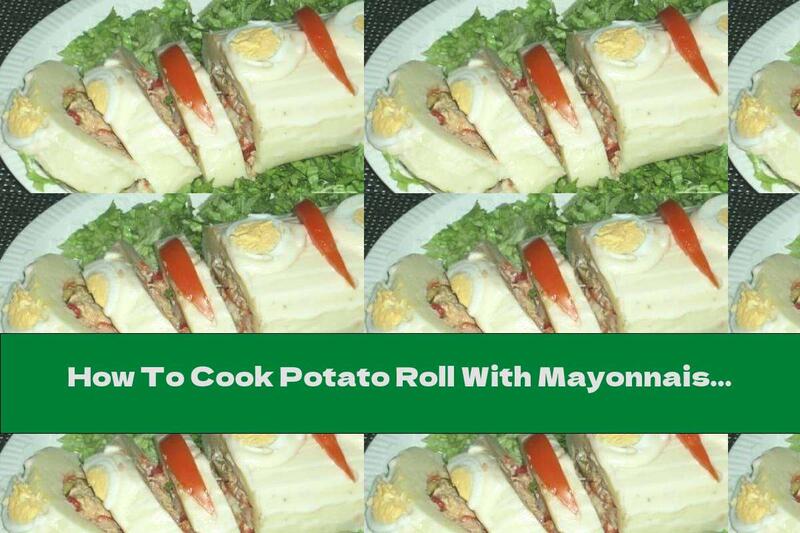 How To Cook Potato Roll With Mayonnaise And Aromatic Filling - Recipe