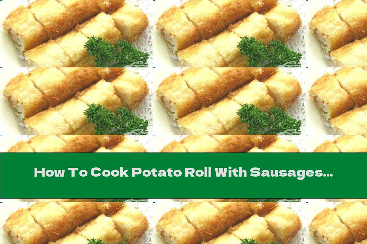 How To Cook Potato Roll With Sausages - Recipe