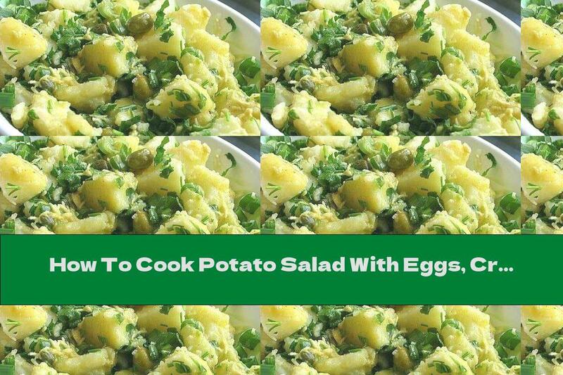 How To Cook Potato Salad With Eggs, Cream And Fresh Garlic - Recipe