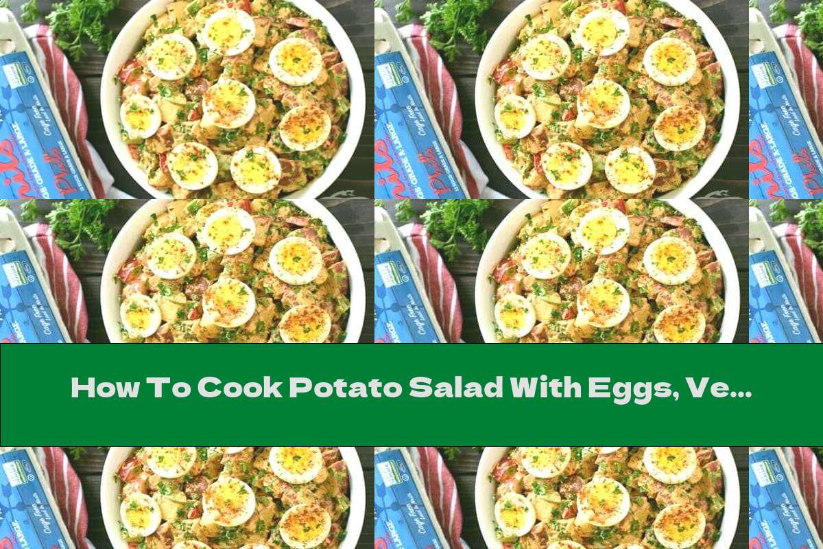 How To Cook Potato Salad With Eggs, Vegetables And Bacon - Recipe