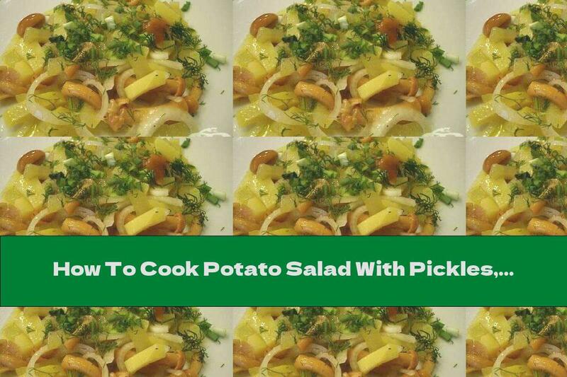 How To Cook Potato Salad With Pickles, Mushrooms And Onions - Recipe