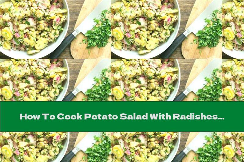 How To Cook Potato Salad With Radishes And Pickles - Recipe