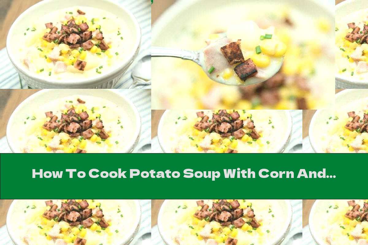 How To Cook Potato Soup With Corn And Ham - Recipe