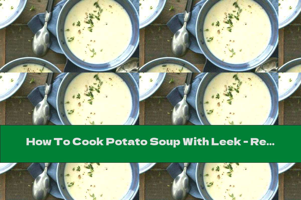 How To Cook Potato Soup With Leek Recipe This Nutrition